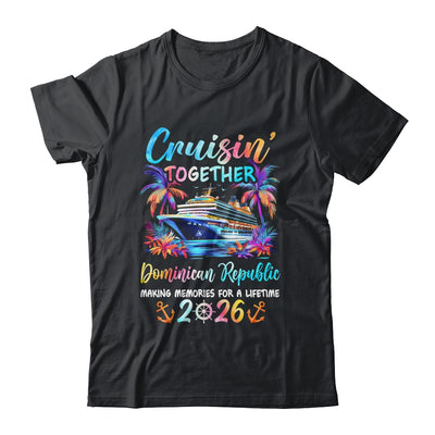 Dominican Republic Cruise 2026 Family Cruisin' Vacation Together Shirt & Tank Top | teecentury