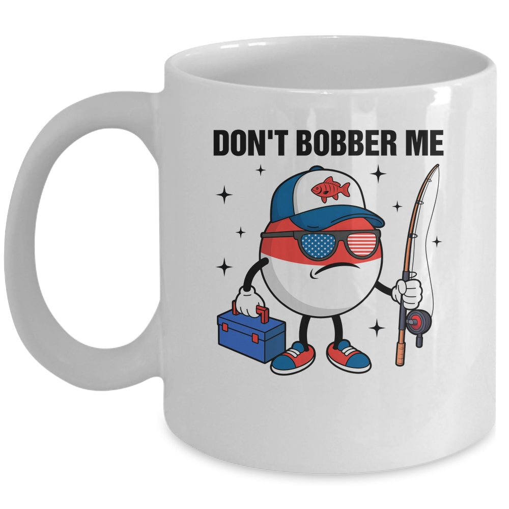 Don't Bobber Me America Patriotic Fishing Lover Boys Fishing Mug | teecentury