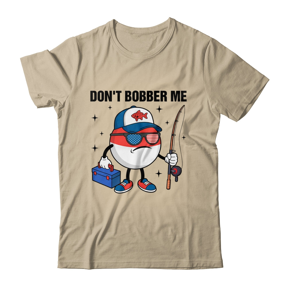 Don't Bobber Me America Patriotic Fishing Lover Boys Fishing Shirt & Hoodie | teecentury