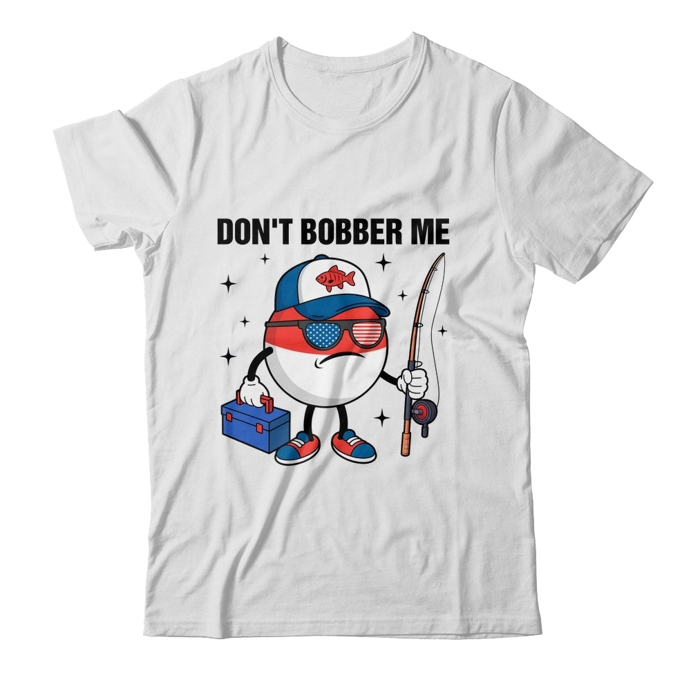 Don't Bobber Me America Patriotic Fishing Lover Boys Fishing Shirt & Hoodie | teecentury
