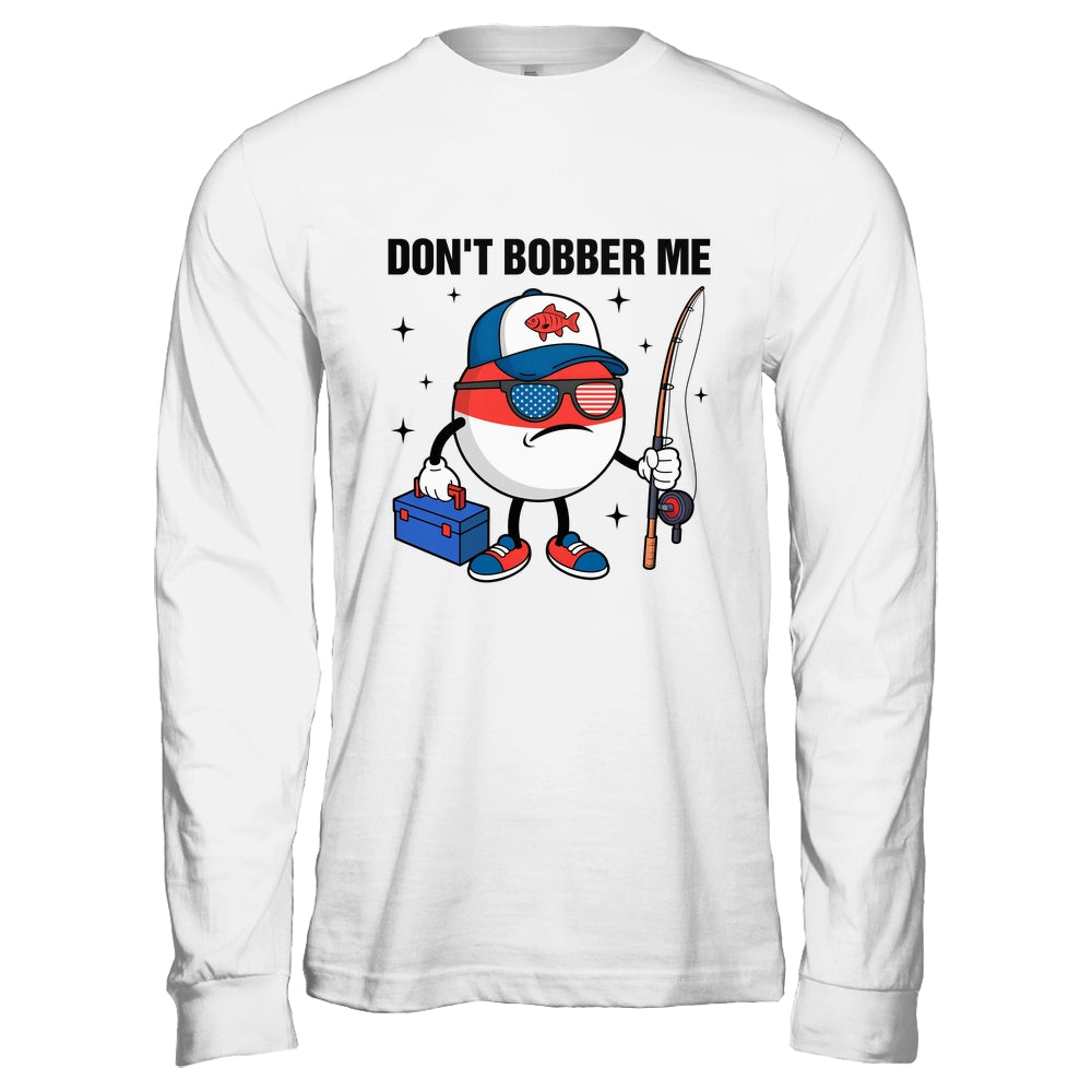 Don't Bobber Me America Patriotic Fishing Lover Boys Fishing Shirt & Hoodie | teecentury