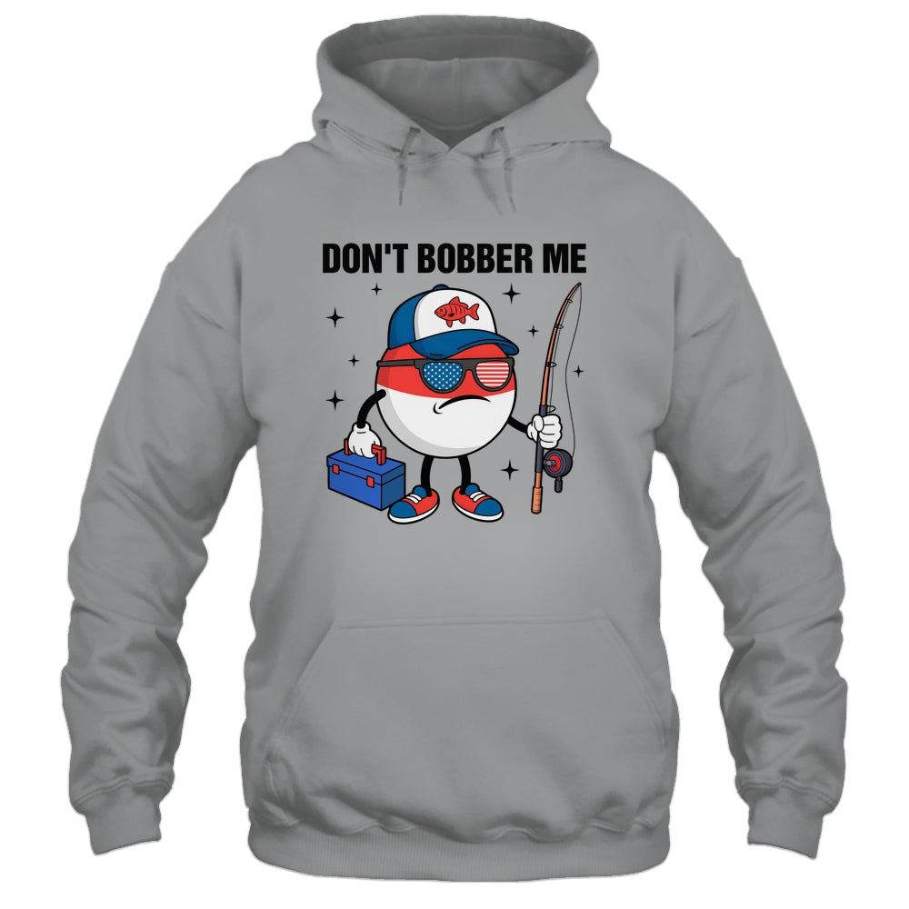 Don't Bobber Me America Patriotic Fishing Lover Boys Fishing Shirt & Hoodie | teecentury