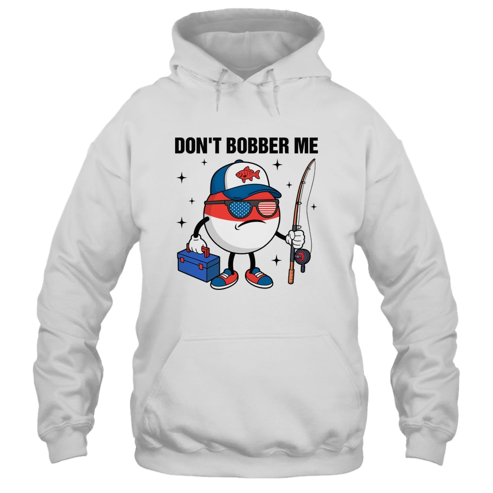 Don't Bobber Me America Patriotic Fishing Lover Boys Fishing Shirt & Hoodie | teecentury