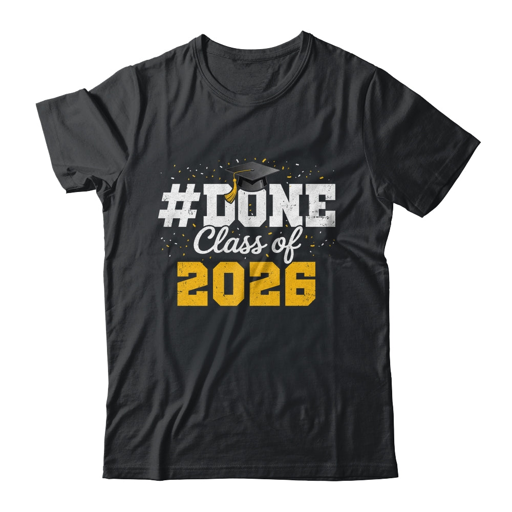 Done Class Of 2026 Graduation For Him Family Men Women Shirt & Hoodie | teecentury