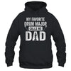 Drum Major Dad Funny Favorite Marching Band Parents Shirt & Hoodie | teecentury