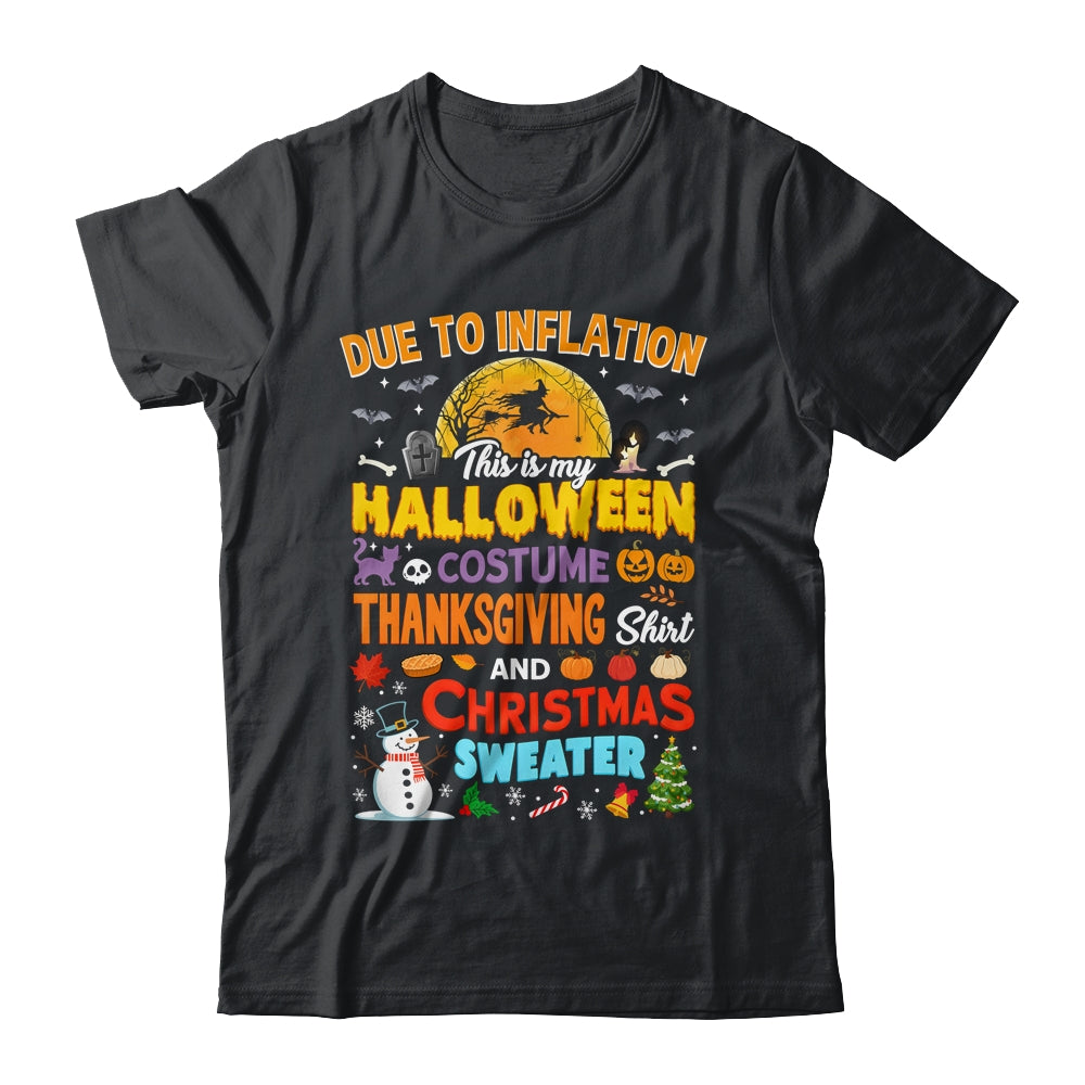 Due To Inflation This Is My Halloween Thanksgiving Christmas Shirt & Sweatshirt | teecentury