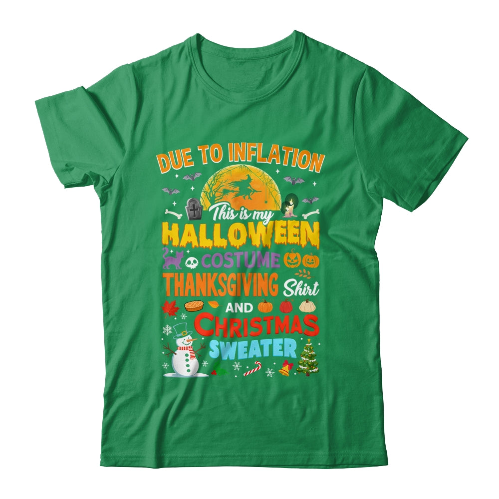 Due To Inflation This Is My Halloween Thanksgiving Christmas Shirt & Sweatshirt | teecentury