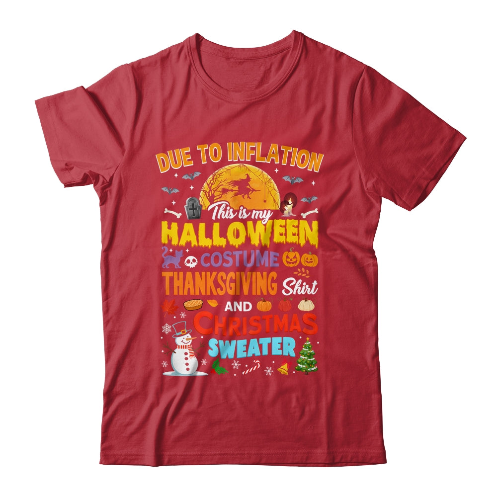 Due To Inflation This Is My Halloween Thanksgiving Christmas Shirt & Sweatshirt | teecentury