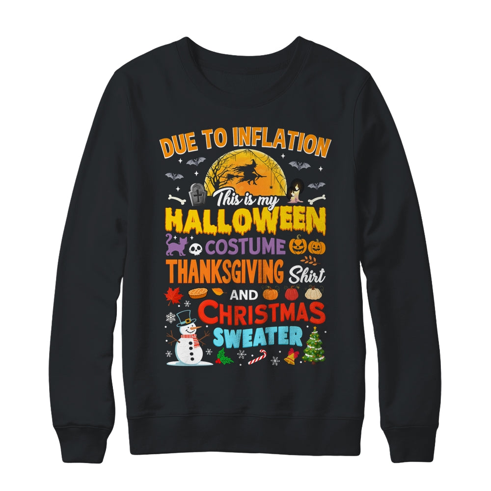 Due To Inflation This Is My Halloween Thanksgiving Christmas Shirt & Sweatshirt | teecentury