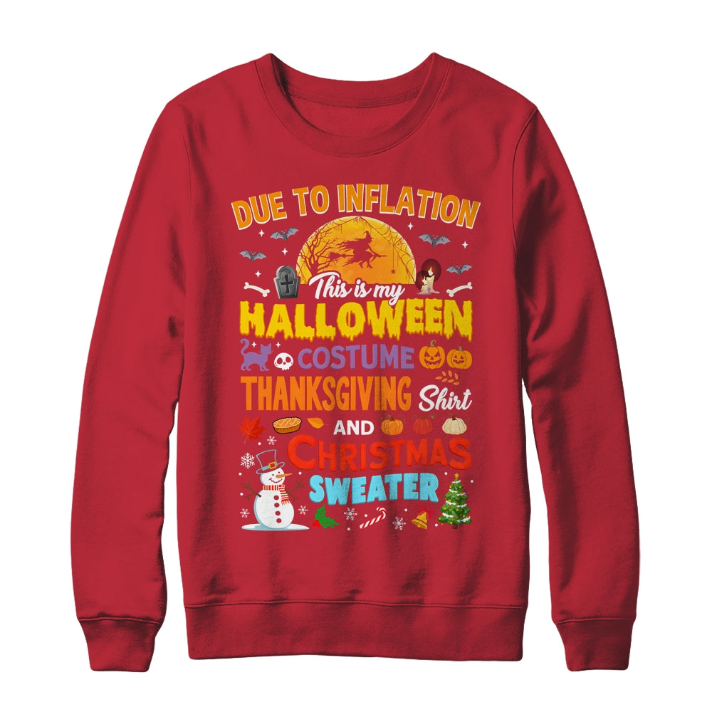Due To Inflation This Is My Halloween Thanksgiving Christmas Shirt & Sweatshirt | teecentury