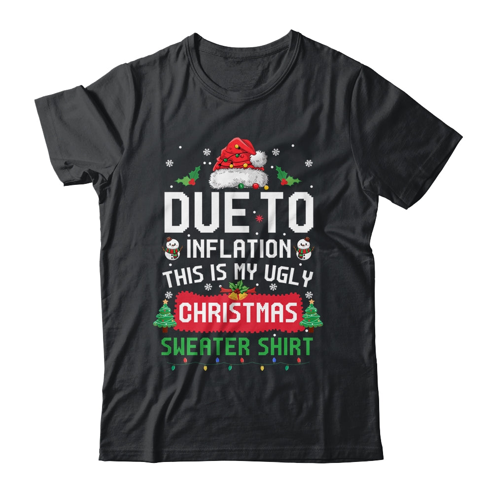 Due To Inflation This Is My Ugly Christmas Funny Men Women Shirt & Sweatshirt | teecentury