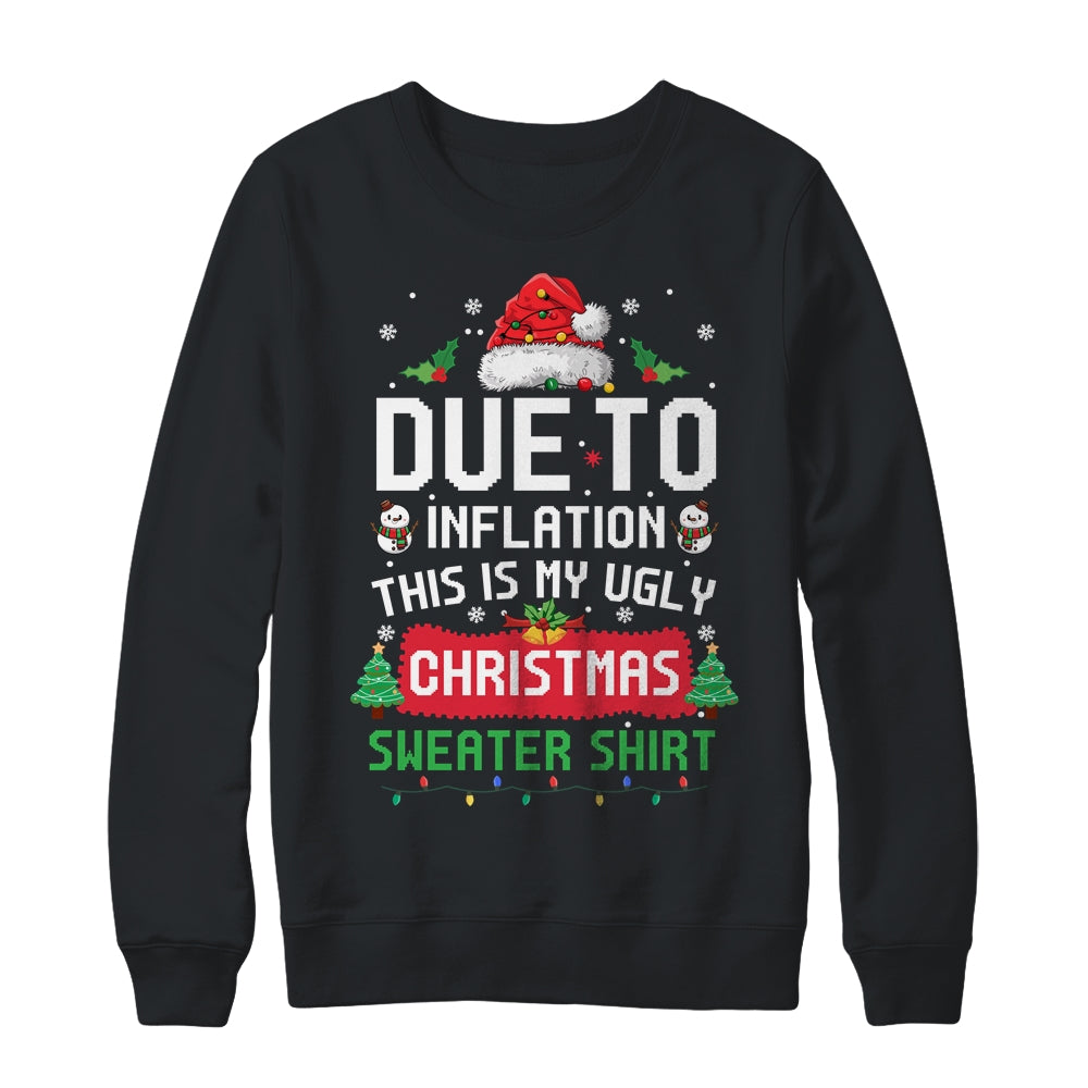 Due To Inflation This Is My Ugly Christmas Funny Men Women Shirt & Sweatshirt | teecentury