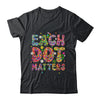 Each Dot Matters Colorful Happy Dot Day International Shirt & Hoodie | teecentury