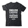 English Is Important But Programming Is Importanter Funny Shirt & Hoodie | teecentury