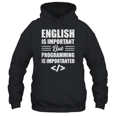 English Is Important But Programming Is Importanter Funny Shirt & Hoodie | teecentury