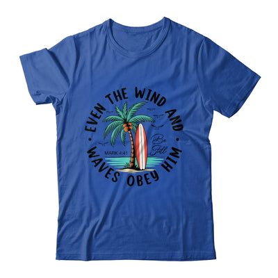 Even The Wind And The Waves Obey Him Christian Bible Verse Shirt & Hoodie | teecentury