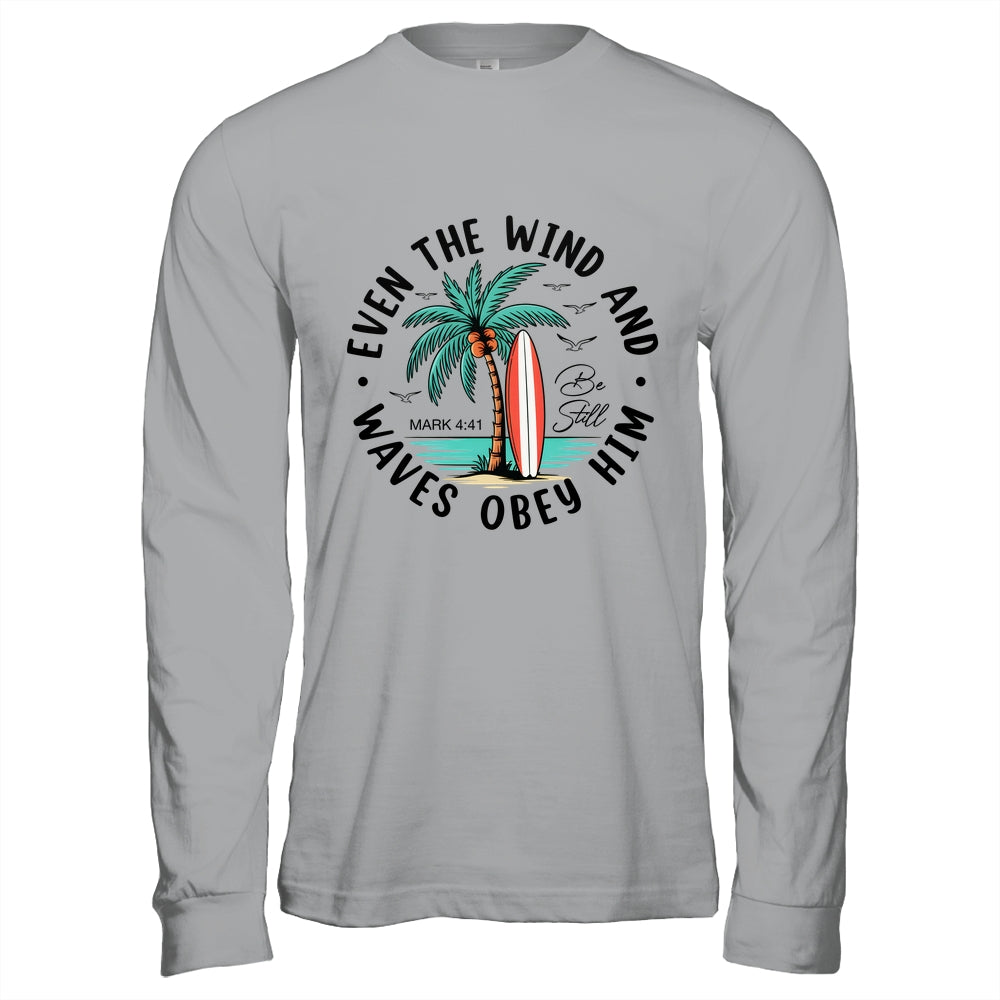 Even The Wind And The Waves Obey Him Christian Bible Verse Shirt & Hoodie | teecentury