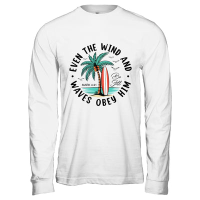 Even The Wind And The Waves Obey Him Christian Bible Verse Shirt & Hoodie | teecentury