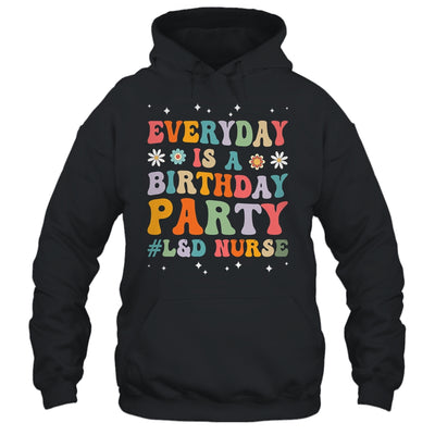 Everyday Is A Birthday Party Labor And Delivery L&D Nurse Shirt & Hoodie | teecentury
