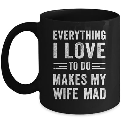 Everything I Love To Do Makes My Wife Mad Funny Husband Mug | teecentury