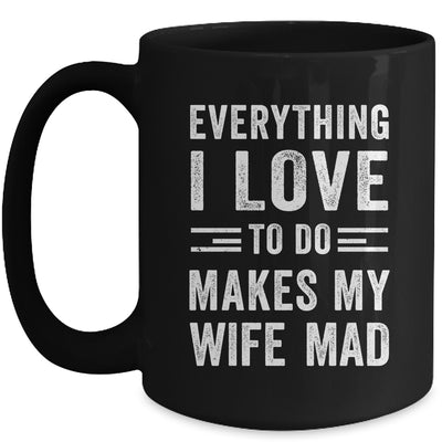 Everything I Love To Do Makes My Wife Mad Funny Husband Mug | teecentury