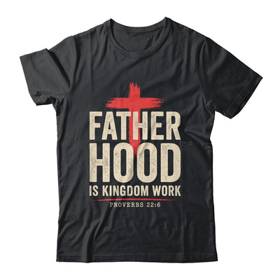 Faith Christian Dad Fatherhood Is Kingdom Work Fathers Day Shirt & Hoodie | teecentury