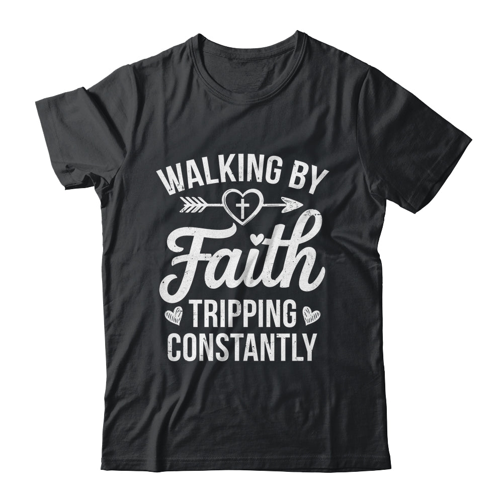 Faithful Christian Walking By Faith Tripping Constantly Shirt & Hoodie | teecentury