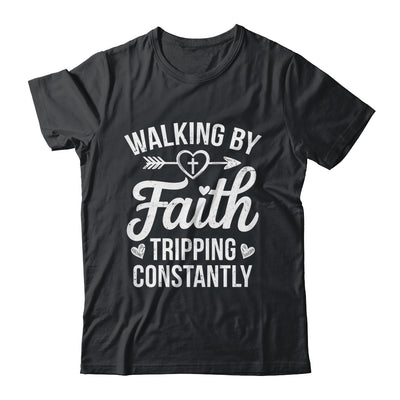 Faithful Christian Walking By Faith Tripping Constantly Shirt & Hoodie | teecentury