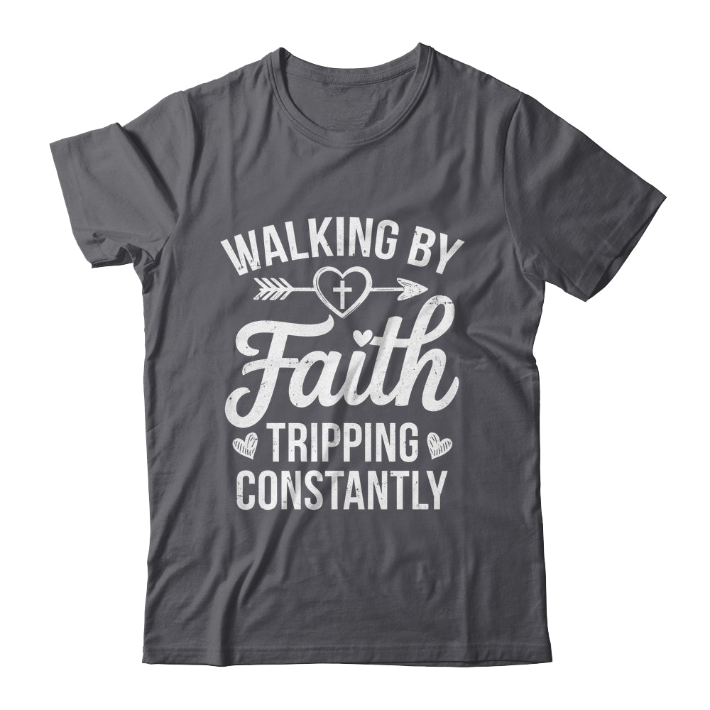 Faithful Christian Walking By Faith Tripping Constantly Shirt & Hoodie | teecentury