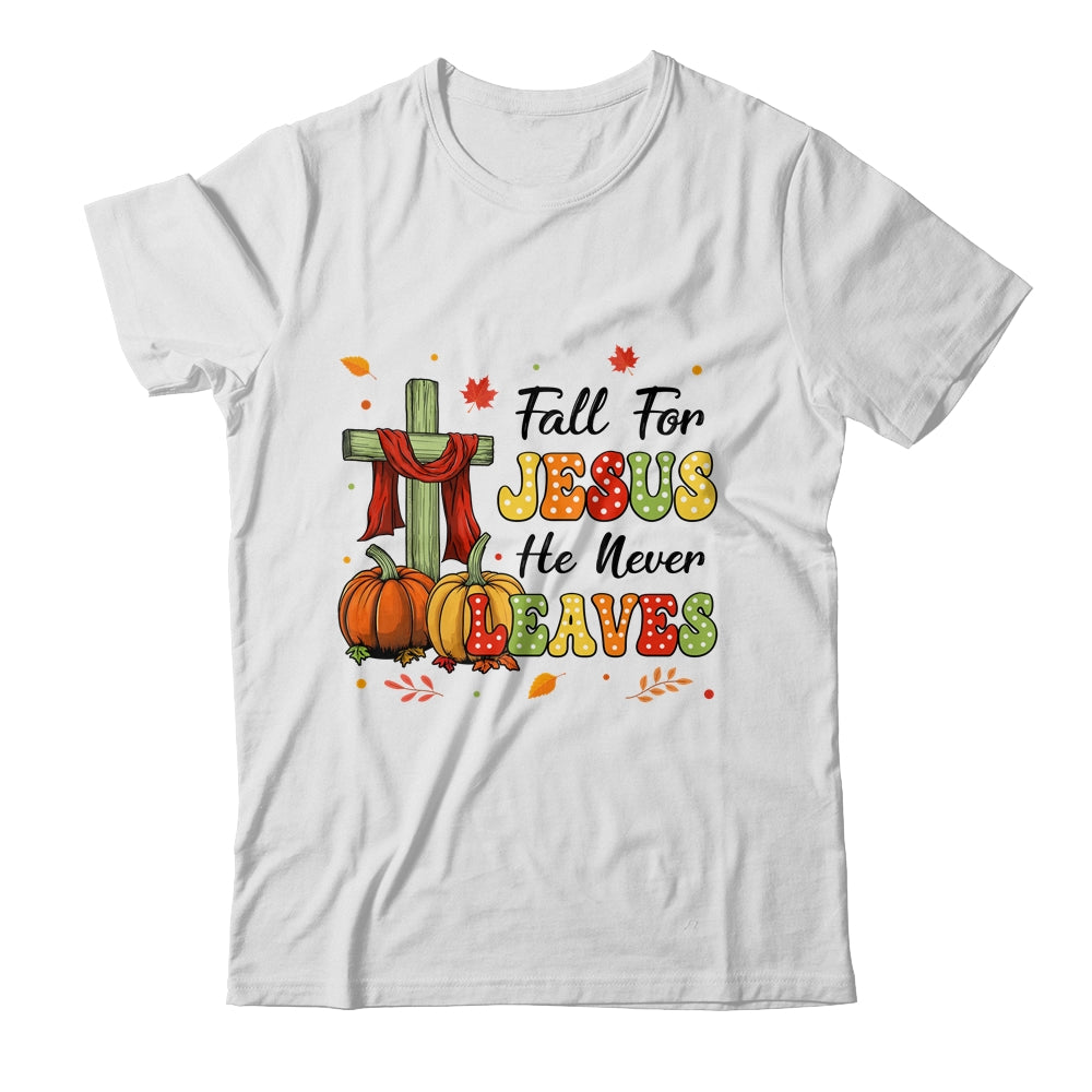 Fall For Jesus He Never Leaves Autumn Christian Thanksgiving Shirt & Sweatshirt | teecentury