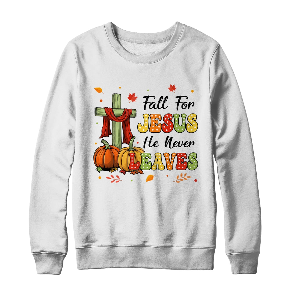 Fall For Jesus He Never Leaves Christian Faith Jesus Shirt