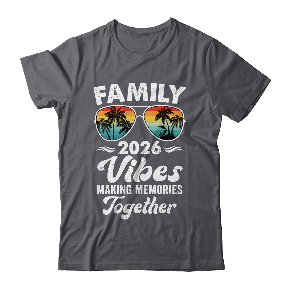 Family 2026 Vibes Family Reunion Vacation Making Memories Shirt & Tank Top | teecentury