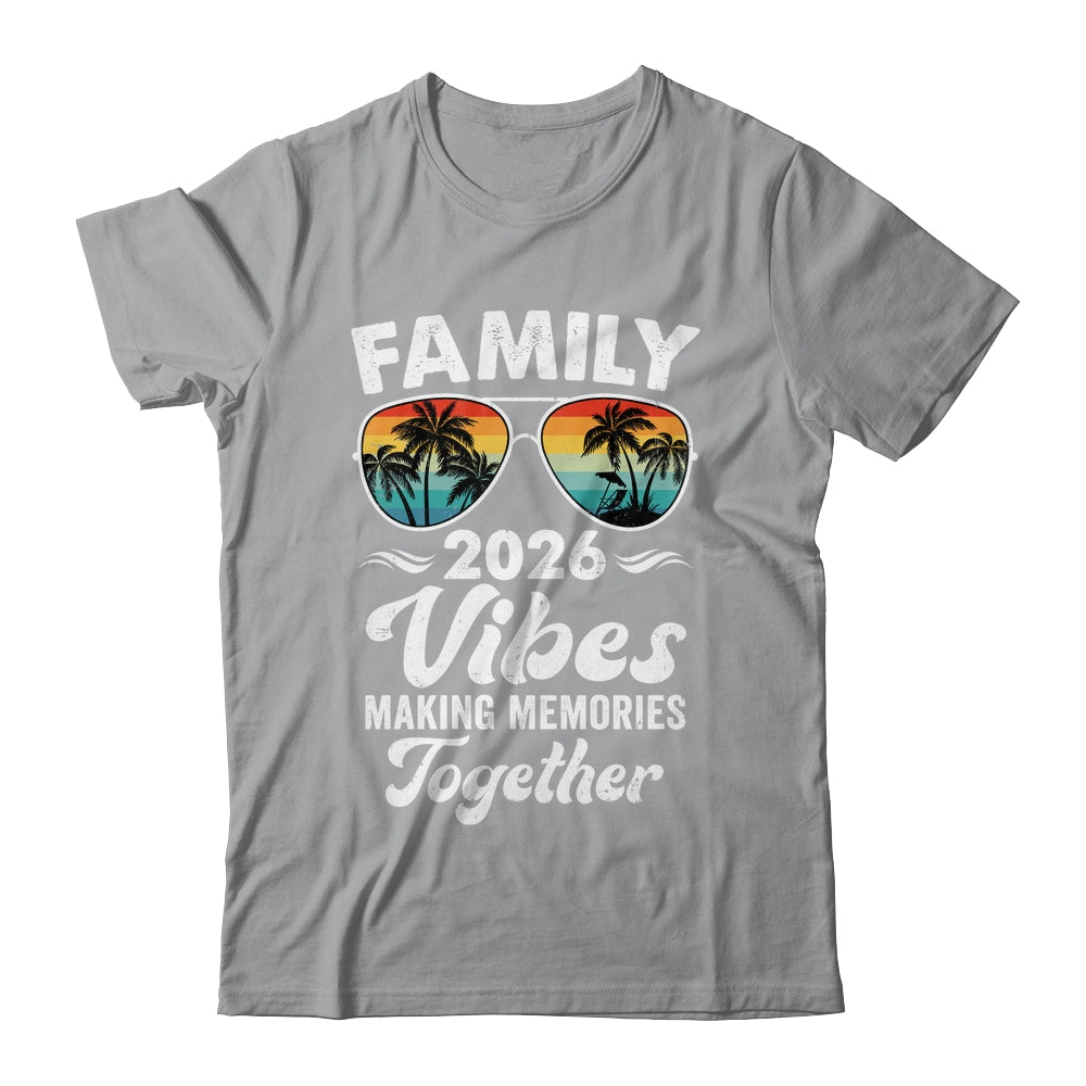 Family 2026 Vibes Family Reunion Vacation Making Memories Shirt & Tank Top | teecentury