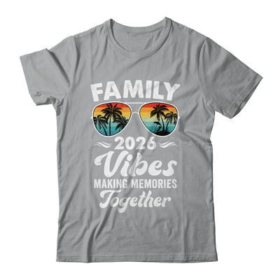 Family 2026 Vibes Family Reunion Vacation Making Memories Shirt & Tank Top | teecentury