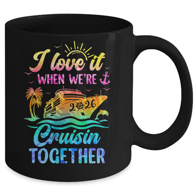 Family Cruise 2026 I Love It When We're Cruisin' Together Mug | teecentury