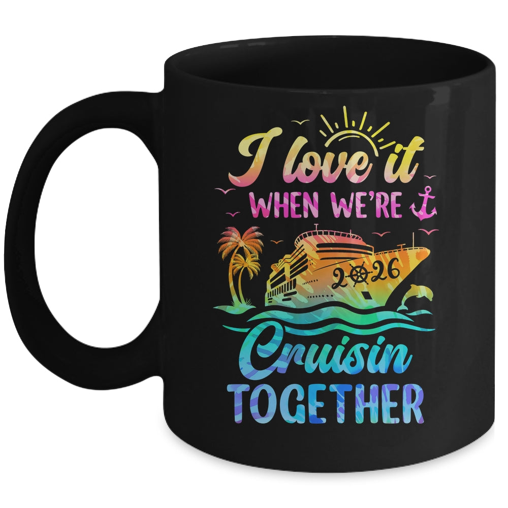 Family Cruise 2026 I Love It When We're Cruisin' Together Mug | teecentury