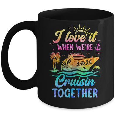 Family Cruise 2026 I Love It When We're Cruisin' Together Mug | teecentury