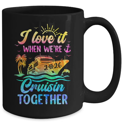 Family Cruise 2026 I Love It When We're Cruisin' Together Mug | teecentury