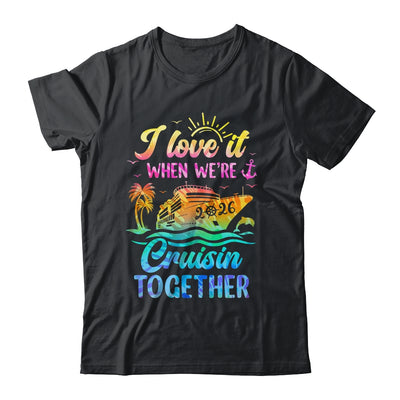 Family Cruise 2026 I Love It When We're Cruisin' Together Shirt & Tank Top | teecentury
