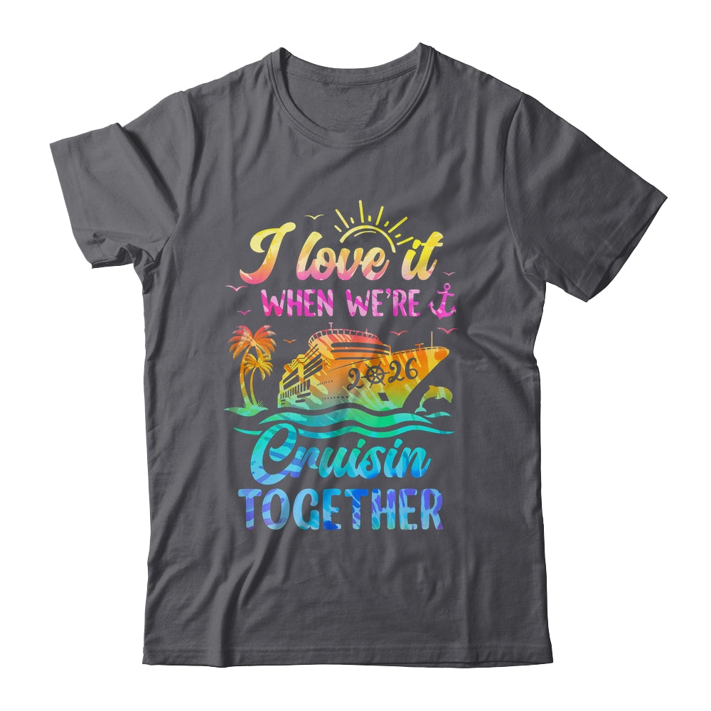 Family Cruise 2026 I Love It When We're Cruisin' Together Shirt & Tank Top | teecentury