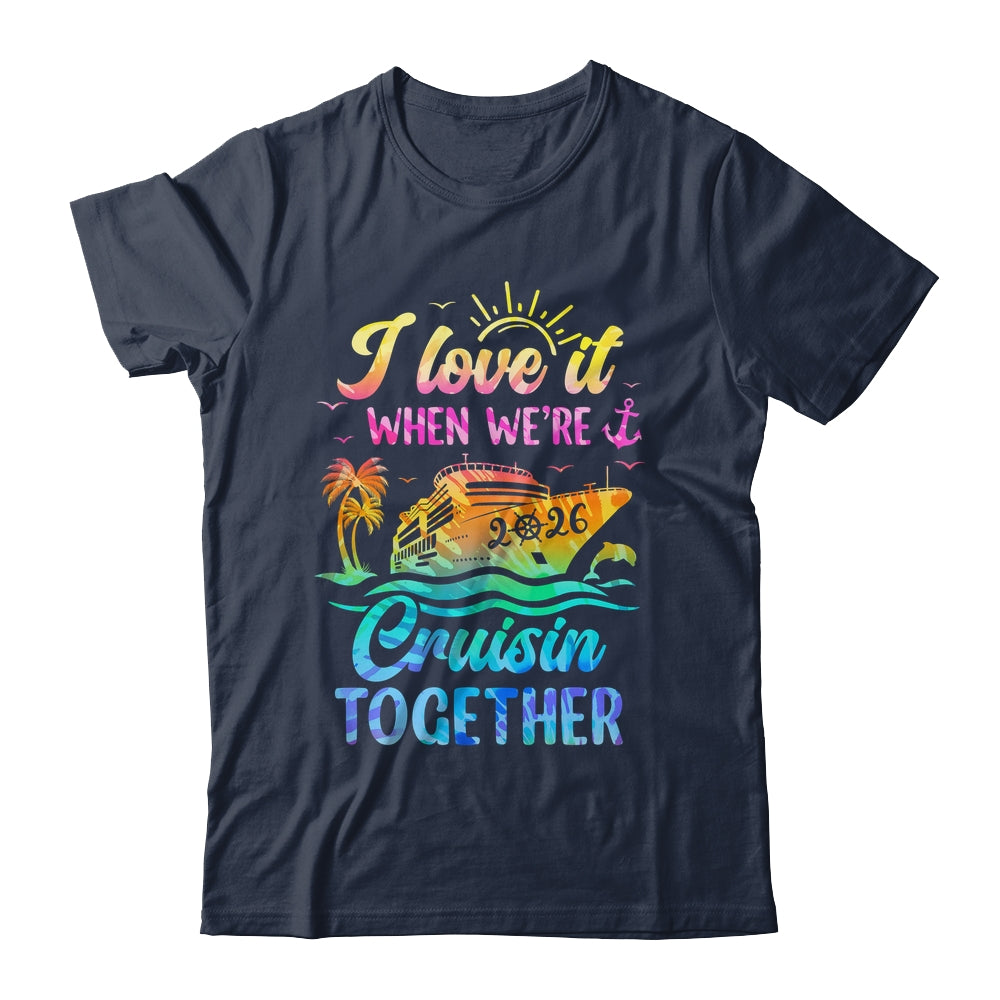 Family Cruise 2026 I Love It When We're Cruisin' Together Shirt & Tank Top | teecentury