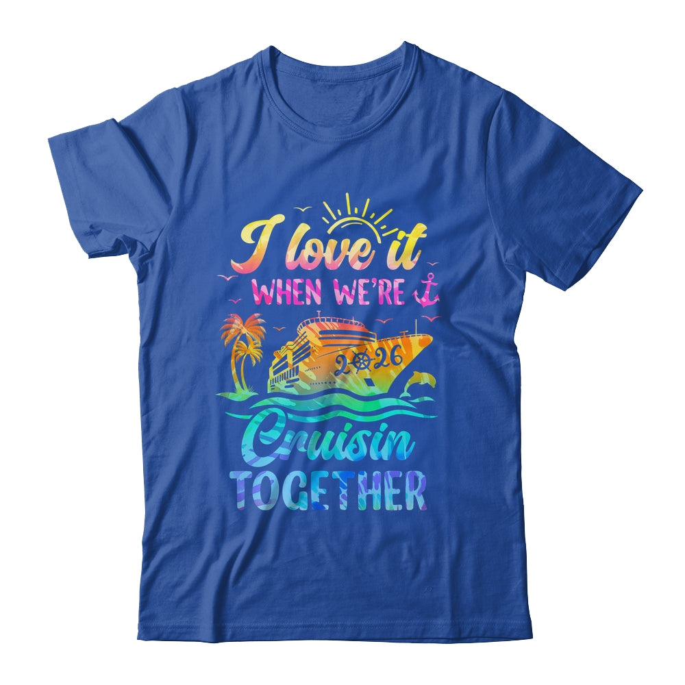 Family Cruise 2026 I Love It When We're Cruisin' Together Shirt & Tank Top | teecentury
