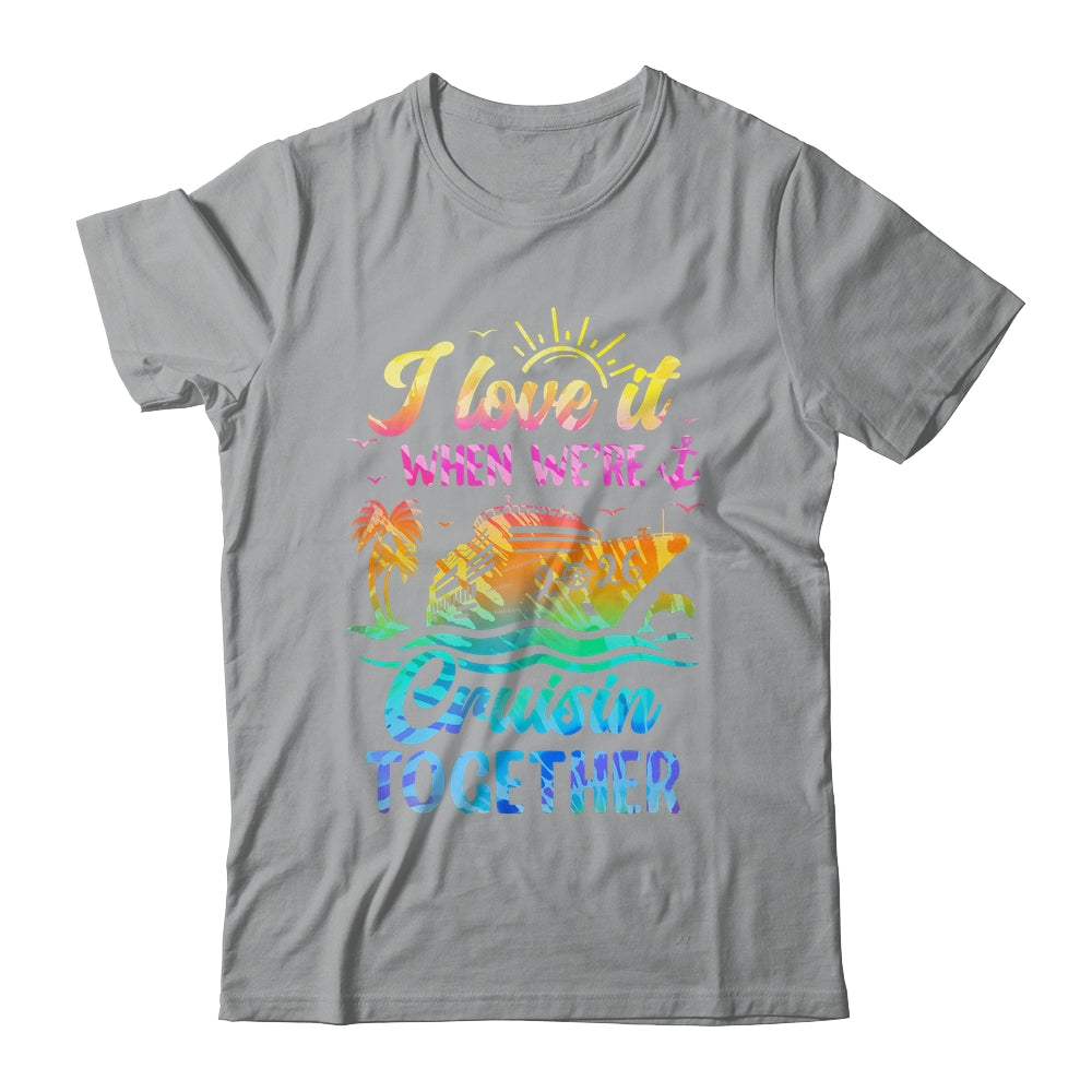 Family Cruise 2026 I Love It When We're Cruisin' Together Shirt & Tank Top | teecentury