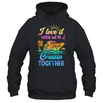 Family Cruise 2026 I Love It When We're Cruisin' Together Shirt & Tank Top | teecentury