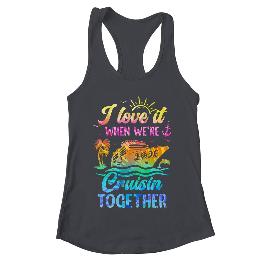 Family Cruise 2026 I Love It When We're Cruisin' Together Shirt & Tank Top | teecentury
