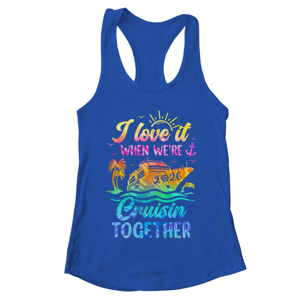 Family Cruise 2026 I Love It When We're Cruisin' Together Shirt & Tank Top | teecentury