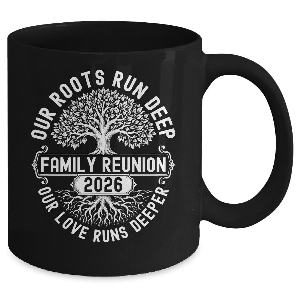 Family Reunion 2026 Our Roots Run Deep Our Love Runs Deeper Mug | teecentury
