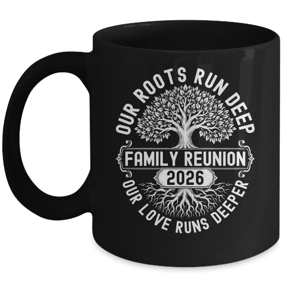 Family Reunion 2026 Our Roots Run Deep Our Love Runs Deeper Mug | teecentury