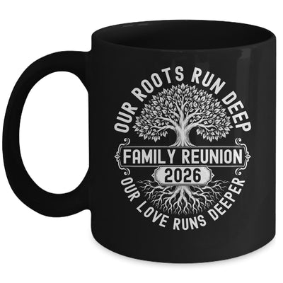 Family Reunion 2026 Our Roots Run Deep Our Love Runs Deeper Mug | teecentury