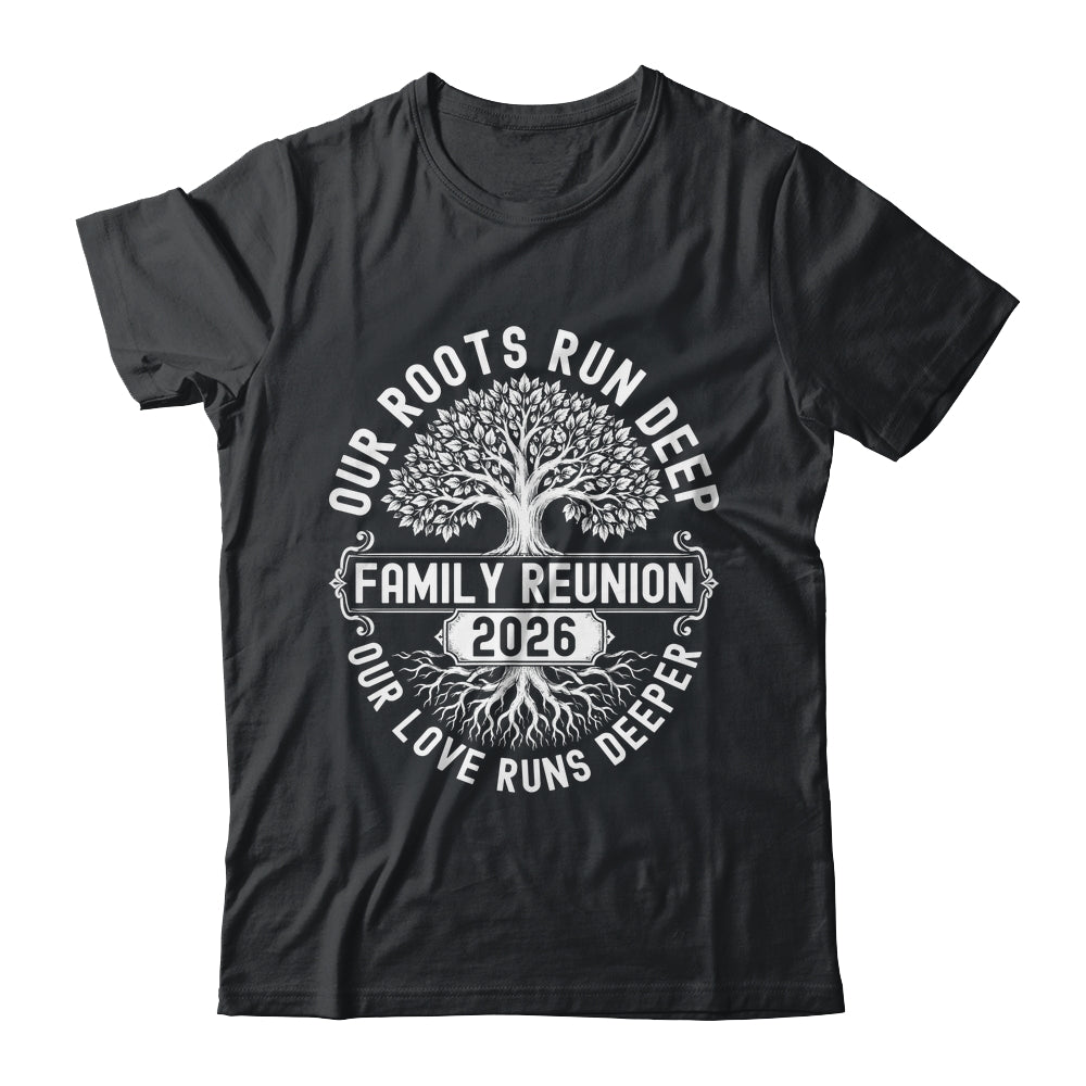 Family Reunion 2026 Our Roots Run Deep Our Love Runs Deeper Shirt & Tank Top | teecentury